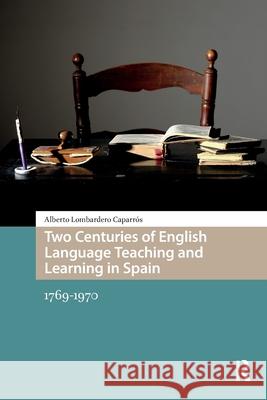 Two Centuries of English Language Teaching and Learning in Spain: 1769-1970 Alberto Lombardero Caparros 9781041190004 Routledge - książka