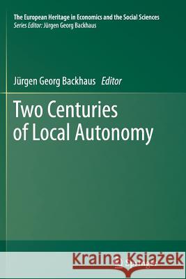 Two Centuries of Local Autonomy Jurgen Backhaus 9781489996275 Springer - książka