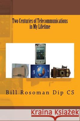 Two Centuries of Telecommunications in My Lifetime Bill Rosoma 9781927157282 Bill Rosoman - książka