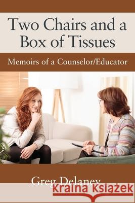 Two Chairs and a Box of Tissues: Memoirs of a Counselor/Educator Greg Delaney 9781977225078 Outskirts Press - książka