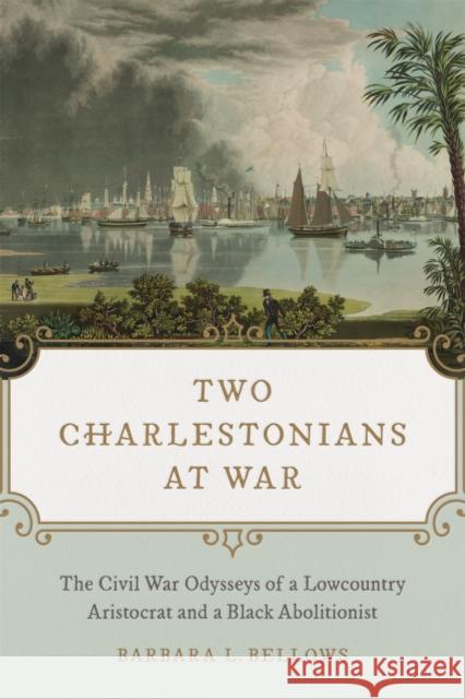 Two Charlestonians at War: The Civil War Odysseys of a Lowcountry Aristocrat and a Black Abolitionist Barbara L. Bellows 9780807169094 LSU Press - książka