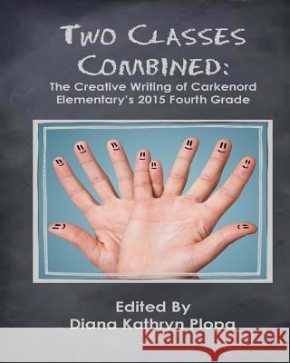 Two Classes Combined: The Creative Writing of Carkenord Elementary's 2015 Fourt Grade Diana Kathryn Plopa 9781628280838 Grey Wolfe Publishing, LLC - książka