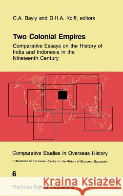 Two Colonial Empires: Comparative Essays on the History of India and Indonesia in the Nineteenth Century Bayly, C. a. 9789024732746 Springer - książka