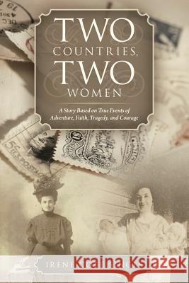 Two Countries, Two Women: A Story Based on True Events of Adventure, Faith, Tragedy, and Courage Irene Cote Single 9781462410248 Inspiring Voices - książka