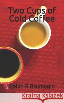 Two Cups of Cold Coffee Collin R. Brumagin 9781542881371 Createspace Independent Publishing Platform - książka