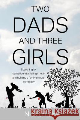 Two Dads and Three Girls: Searching for sexual identity, falling in love, and building a family through surrogacy Nick (Yu) He 9781733969505 GPS Real Estate Investement - książka