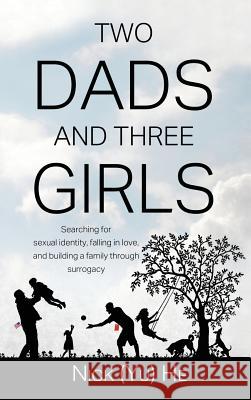 Two Dads and Three Girls: Searching for sexual identity, falling in love, and building a family through surrogacy Nick (Yu) He 9781733969529 GPS Real Estate Investement - książka