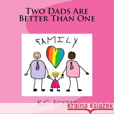 Two Dads Are Better Than One K. C. Eckels 9781515085621 Createspace - książka