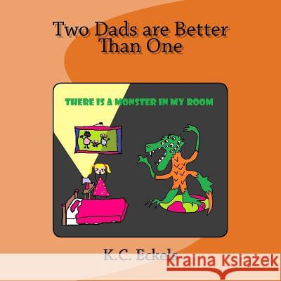 Two Dads are Better Than One: There is a Monster in my Room Eckels, K. C. 9781546411536 Createspace Independent Publishing Platform - książka