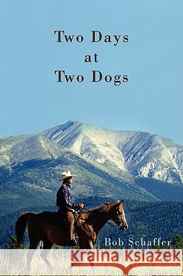 Two Days at Two Dogs: A Western Novel Schaffer, Bob 9780595509713 iUniverse - książka