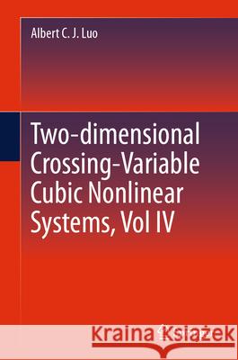 Two-Dimensional Crossing-Variable Cubic Nonlinear Systems, Vol IV Albert C. J. Luo 9783031628092 Springer - książka