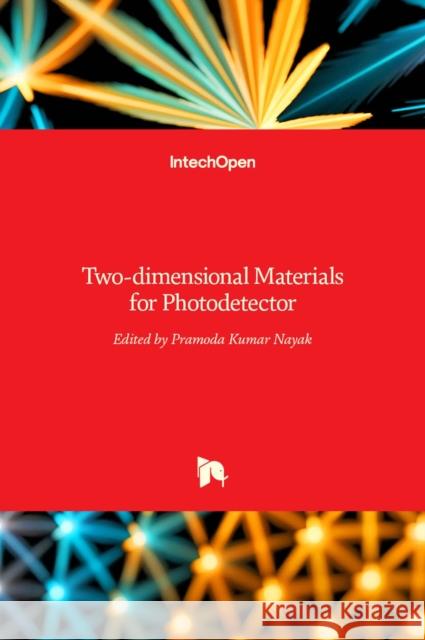 Two-dimensional Materials for Photodetector Pramoda Kumar Nayak 9789535139515 Intechopen - książka