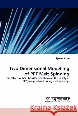 Two Dimensional Modelling of PET Melt Spinning Kotze, Tyrone 9783843378017 LAP Lambert Academic Publishing AG & Co KG - książka