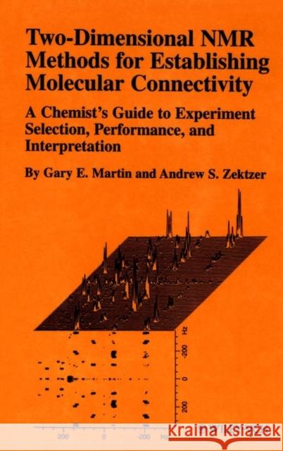Two-Dimensional NMR Methods for Establishing Molecular Connectivity: A Chemist's Guide to Experiment Selection, Performance, and Interpretation Martin, G. E. 9780471187073 Wiley-VCH Verlag GmbH - książka