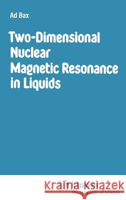 Two-Dimensional Nuclear Magnetic Resonance in Liquids Ad Bax A. Bax 9789027714121 Springer - książka