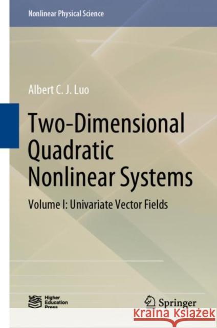 Two-Dimensional Quadratic Nonlinear Systems: Volume I: Univariate Vector Fields Albert C. J. Luo 9789811678721 Springer - książka