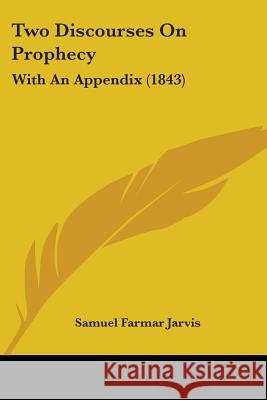 Two Discourses On Prophecy: With An Appendix (1843) Samuel Farma Jarvis 9781437358452  - książka