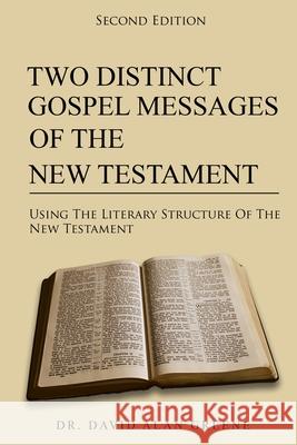 Two Distinct Gospel Messages Of The New Testament: Using The Literary Structure Of The New Testament David Alan Greene 9781968434212 Graceword Publishing, LLC - książka