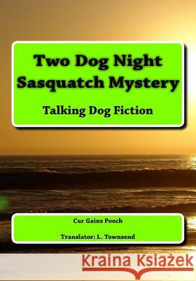 Two Dog Night Sasquatch Mystery Cur Gains Pooch L. Townsend 9781532725760 Createspace Independent Publishing Platform - książka