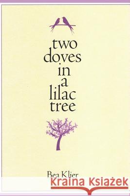 Two Doves in a Lilac Tree: An Eclectic Collection Bea Klier 9781548898564 Createspace Independent Publishing Platform - książka