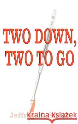 Two Down, Two to Go Jeffrey K. Smith 9781587216190 Authorhouse - książka