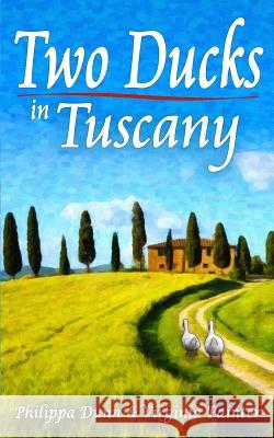 Two Ducks in Tuscany Philippa Dunn Virginia Painter Candescent Press 9781508901174 Createspace Independent Publishing Platform - książka