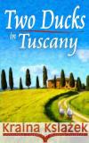 Two Ducks in Tuscany Philippa Dunn Virginia Painter Candescent Press 9781508901174 Createspace Independent Publishing Platform