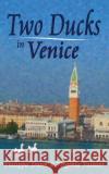 Two Ducks in Venice Mrs Philippa Dunn Mrs Virginia Painter 9781484822180 Createspace