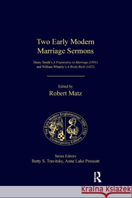 Two Early Modern Marriage Sermons: Henry Smith's a Preparative to Marriage (1591) and William Whately's a Bride-Bush (1623) Matz, Robert 9781138384019 Taylor and Francis - książka