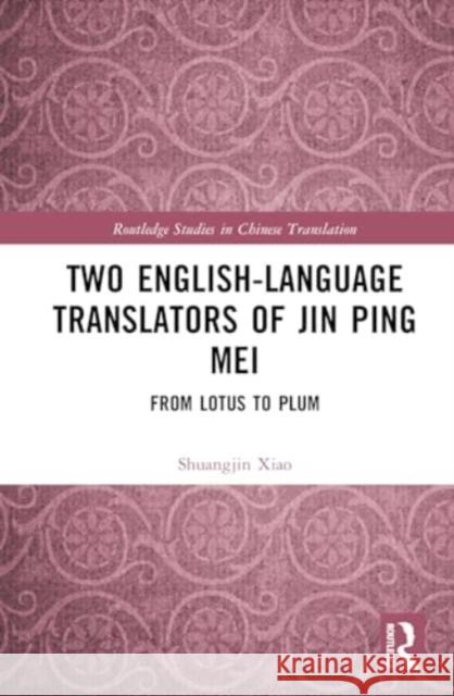 Two English-Language Translators of Jin Ping Mei: From Lotus to Plum Shuangjin Xiao 9781032751528 Routledge - książka