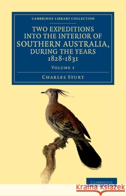 Two Expeditions Into the Interior of Southern Australia, During the Years 1828, 1829, 1830, and 1831: With Observations on the Soil, Climate, and Gene Sturt, Charles 9781108038850 Cambridge University Press - książka