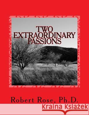 TWO Extraordinary PASSIONS Rose Ph. D., Robert 9781490397658 Createspace - książka