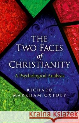 Two Faces of Christianity, The – A Psychological Analysis Richard Markham Oxtoby 9781782791041 John Hunt Publishing - książka
