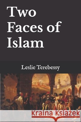 Two Faces of Islam: How Jurists Transformed the Religion of Peace into a Religion of War Leslie Terebessy   9798459458459 Independently Published - książka