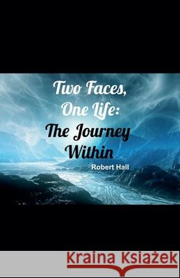Two Faces, One Life: The Journey Within Robert Hall 9798224310272 Robert Hall - książka