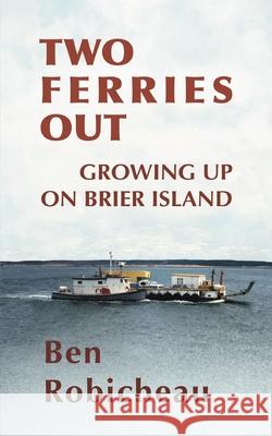 Two Ferries Out: Growing up on Brier Island Ben Robicheau, Rebekah Wetmore, Andrew Wetmore 9781990187131 Moose House Publications - książka