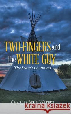 Two-Fingers and the White Guy: The Search Continues Charles Still Waters 9781524600556 Authorhouse - książka