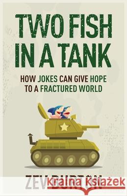 Two Fish in a Tank: How Jokes Can Give Hope to a Fractured World Zev Burton 9781636768014 New Degree Press - książka