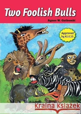 Two Foolish Bulls Agnes W Gathumbi   9789966470379 Phoenix Publishers - książka