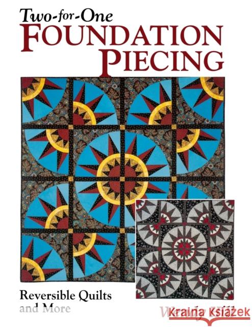 Two-for-one Foundation Piecing: Reversible Quilts and More Wendy Hill 9781571201690 C & T Publishing - książka