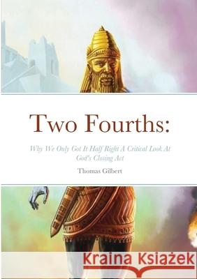 Two Fourths: Why We Only Got It Half Right Thomas Gilbert 9781300651062 Lulu.com - książka