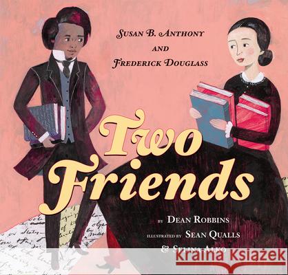 Two Friends: Susan B. Anthony and Frederick Douglass: Susan B. Anthony and Frederick Douglass Robbins, Dean 9780545399968 Orchard Books - książka