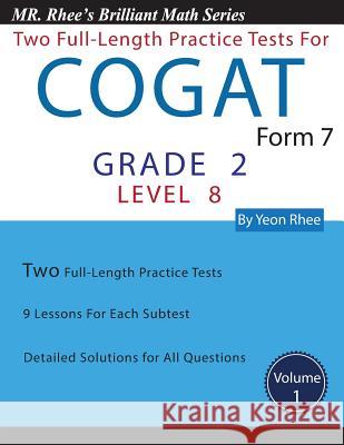 Two Full Length Practice Tests for the CogAT Form 7 Level 8 (Grade 2): Volume 1: Workbook for the CogAT Form 7 Level 8 (Grade 2) Rhee, Yeon 9781544226286 Createspace Independent Publishing Platform - książka