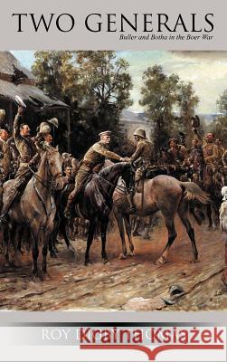 Two Generals: Buller and Botha in the Boer War Thomas, Roy Digby 9781477230107 Authorhouse - książka