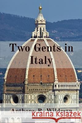 Two Gents in Italy Anthony R. Wildman 9780648945420 Plutus Publishing Australia - książka