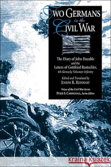 Two Germans in the Civil War: The Diary of John Daeuble and the Letters of Reinhart, Joseph R. 9781572332799 University of Tennessee Press - książka