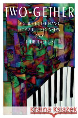 Two-Gether: A Guide to the Piano for Adult Beginners and Their Teachers Robert T. Marchand 9780991973743 First Things First - książka