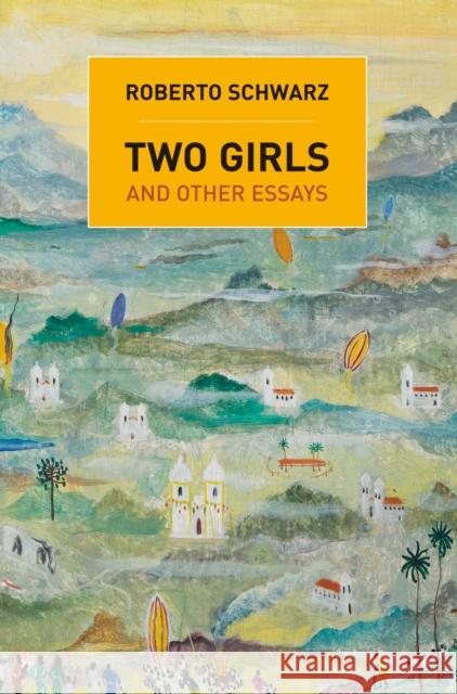 Two Girls: And Other Essays Schwarz, Roberto 9781844679652 Verso - książka