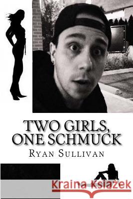 Two Girls, One Schmuck Ryan Sullivan 9781495457142 Createspace - książka