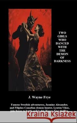 Two Girls Who Danced With The Demon of Darkness Wayne Frye 9781928183730 Peninsula Publishing - książka